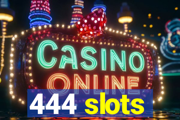 444 slots